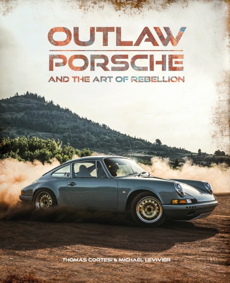 Outlaw: Porsche and the Art of Rebellion